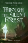 Through the Silent Forest : Book one of the Bright One Series - Book