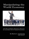Manipulating the World Economy : The Rise of Modern Monetary Theory & the Inevitable Fall of Classical Economics - Is there an Alternative? - Book