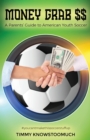 Money Grab $$ : A Parent's Guide to American Youth Soccer - Book