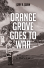 Orange Grove Goes to War : A Boyhood in 1940s L.A. - Book
