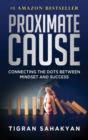 Proximate Cause : Connecting the Dots Between Mindset and Success - Book