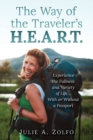 The Way of the Traveler's H.E.A.R.T. : Experience the Fullness and Variety of Life...With or Without a Passport - Book