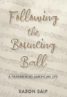 Following the Bouncing Ball : A Fragmented American Life - Book