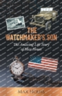 The Watchmaker's Son : The Amazing Life Story of Max Houss - Book
