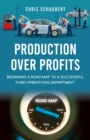 Production Over Profits : Beginning a Road Map to a Successful Fixed Operations Department - Book