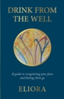 Drink From The Well : A Guide to Recognizing Your Fears and Letting Them Go - Book