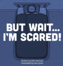 But Wait . . . I'm Scared! - Book