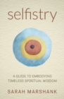 Selfistry : A Guide to Embodying Timeless Spiritual Wisdom - Book