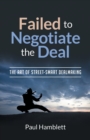 Failed to Negotiate the Deal : The Art of Street Smart Dealmaking - Book