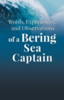 Words, Experiences, and Observations of a Bering Sea Captain - Book