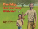 Daddy, Can You Play With Me? - Book