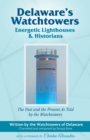 Delaware's Watchtowers : Energetic Lighthouses and Historians - Book