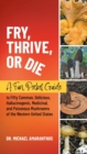 Fry, Thrive, or Die : A Fun Pocket Guide to 50 Common, Delicious, Hallucinogenic, Medicinal, and Poisonous Mushrooms of the Western United States - Book