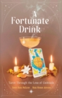 A Fortunate Drink : Tarot Through the Lens of Cocktails - Book