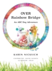 Over Rainbow Bridge, an ABC of Dog Adventures - Book