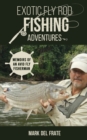 Exotic Fly Rod Fishing Adventures : Memoirs of an Avid Fly Fisherman - Book