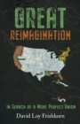 The Great Reimagination : In Search of a More Perfect Union - Book