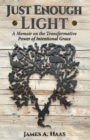 Just Enough Light : A Memoir on the Transformative Power of Intentional Grace - Book