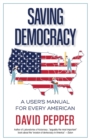 Saving Democracy : A User's Manual for Every American - Book