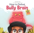 How to Defeat Bully Brain : A Story About OCD - Book