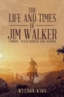 The Life and Times of Jim Walker : Cowboy, Texas Ranger and Solider - Book