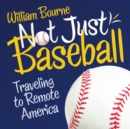 Not Just Baseball : Traveling to Remote America - Book