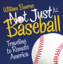 Not Just Baseball : Traveling to Remote America - eBook