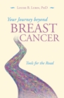 Your Journey Beyond Breast Cancer : Tools for the Road - eBook