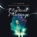 The Mystical Marriage : Opening the Sixth Seal of the Revelation-The Doorway of Vision - Book