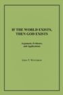 If the World Exists, Then God Exists : Argument, Evidence, and Applications - Book