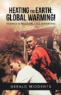 Heating the Earth : Global Warming!: Science & Religion Collaborating - Book