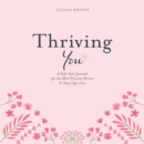 Thriving You : A Self-Care Journal for the Most Precious Person in Your Life: You - eBook
