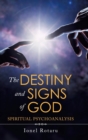 The Destiny and Signs of God : Spiritual Psychoanalysis - Book