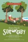 Every Day Is Saturday : Sleeping Late, Playing with the Grandchildren, Surviving the Quarantine, and Other Joys of Retirement - Book