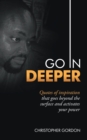 Go in Deeper : Quotes of Inspiration That Goes Beyond the Surface and Activates Your Power - Book