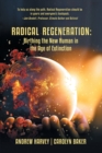 Radical Regeneration : Birthing the New Human in the Age of Extinction - Book