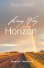 Long Way to the Horizon : A Bridge on the Prairie - eBook