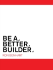 Be a Better Builder : An Essential Guide for Residential Contractors - Book