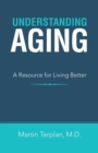 Understanding Aging : A Resource for Living Better - Book