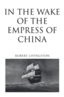 In the Wake of the Empress of China - Book