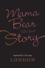 Mama Bear Tell Your Story : Inspired by a True Story - Book
