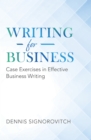Writing for Business : Case Exercises in Effective Business Writing - eBook