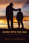 Down with the Sun : A Novel in Three Acts - eBook