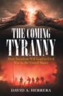 The Coming Tyranny : How Socialism Will Lead to Civil War in the United States - eBook