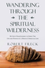 Wandering Through the Spiritual Wilderness : My Sixty-Year Journey to Spirit - Book
