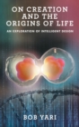 On Creation and the Origins of Life : An Exploration of Intelligent Design - Book