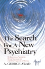 The Search for a New Psychiatry : On Becoming a Psychiatrist, Clinical Neuroscientist and Other Fragments of Memory - Book