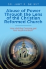 Abuse of Power Through the Lens of the Christian Reformed Church : How Did the Dominie Get Too Much Control? - Book
