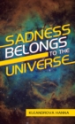 Sadness Belongs to the Universe - Book