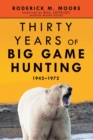 Thirty Years of Big Game Hunting : 1942-1972 - eBook